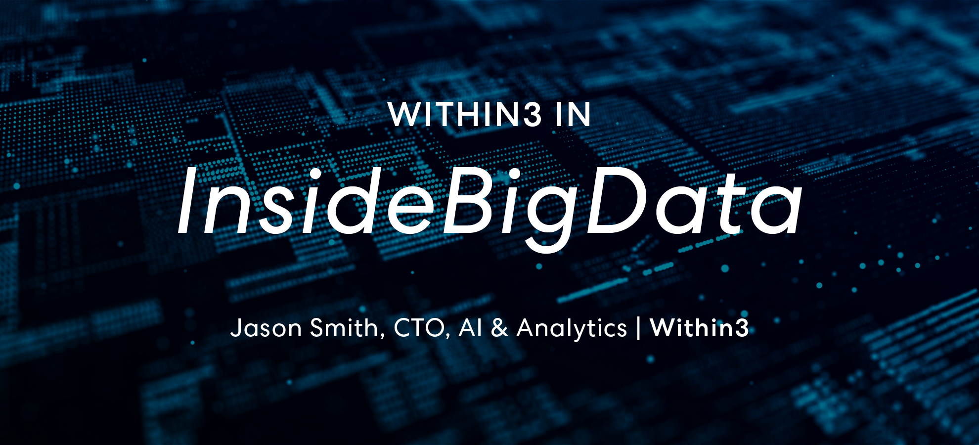 Within3 in InsideBigData: AI needs quality data to succeed